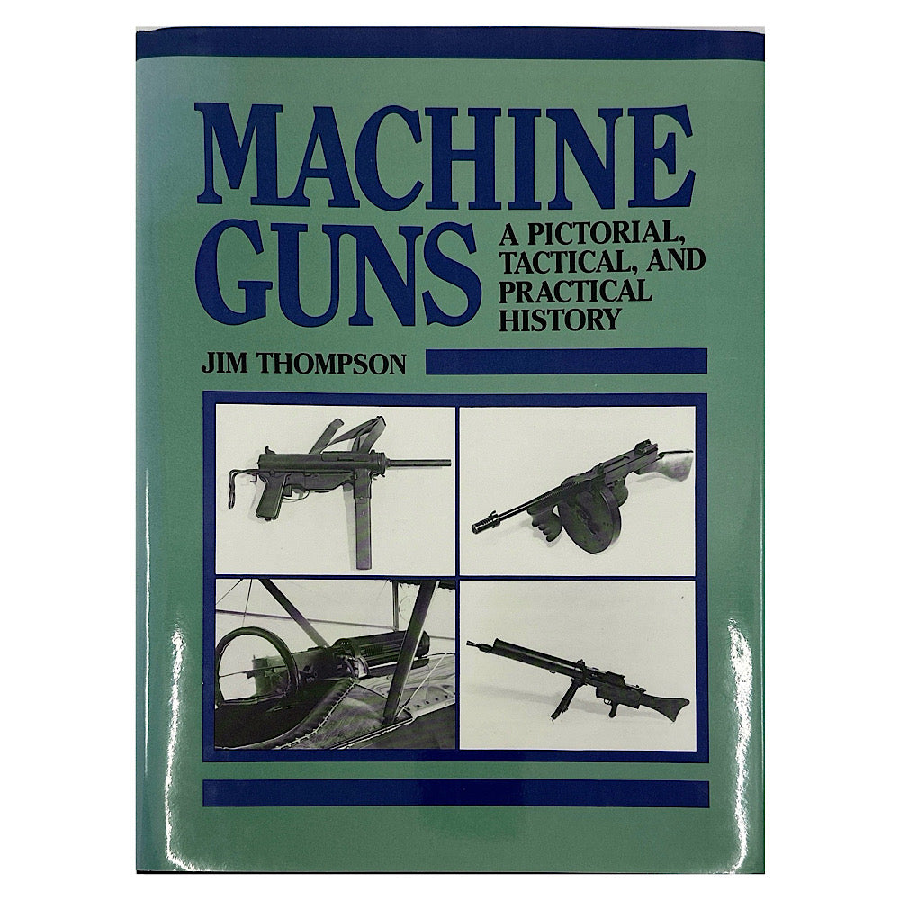 Machine Guns a Pictorial Tactical and Practical History Jim Thompson H.C. - Canada Brass - 