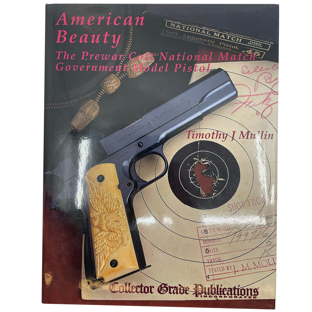 American Beauty: The Prewar Colt National Match Government Model Pistol by Timothy J Mullin - Canada Brass - 