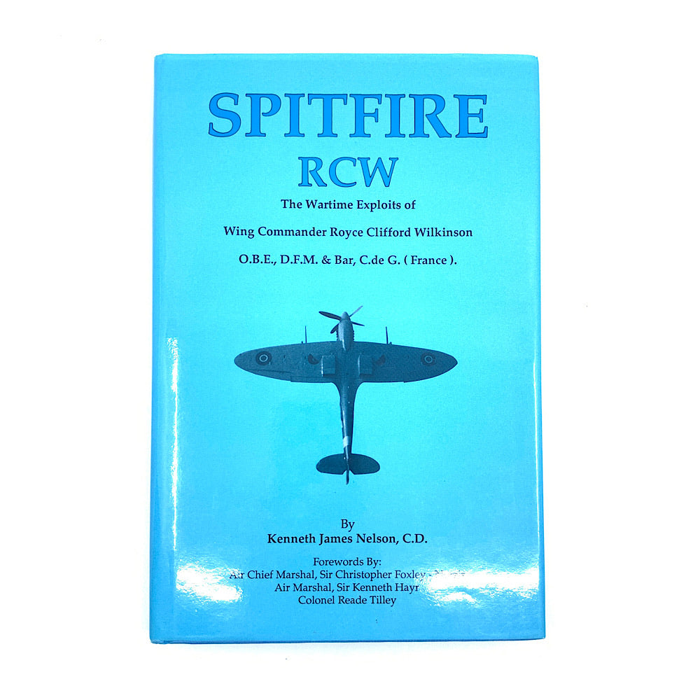 Spitfire RCW The War Time Exploits of Wing Commander Boyce Clifford Wilkinson KJ Nelson HC 153pgs