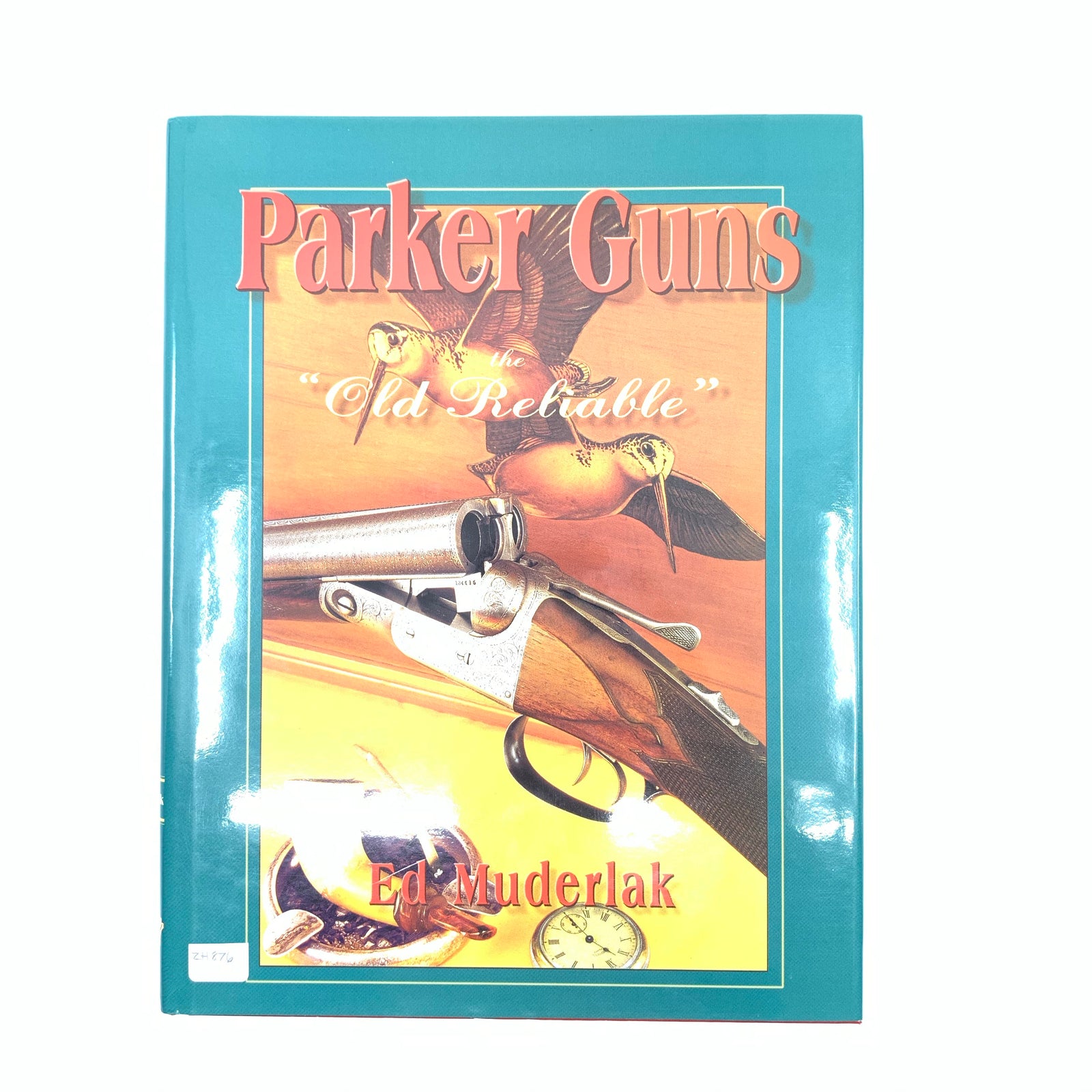 Parker Guns the "Old Reliable" HC270 pgs by Ed Muderlak