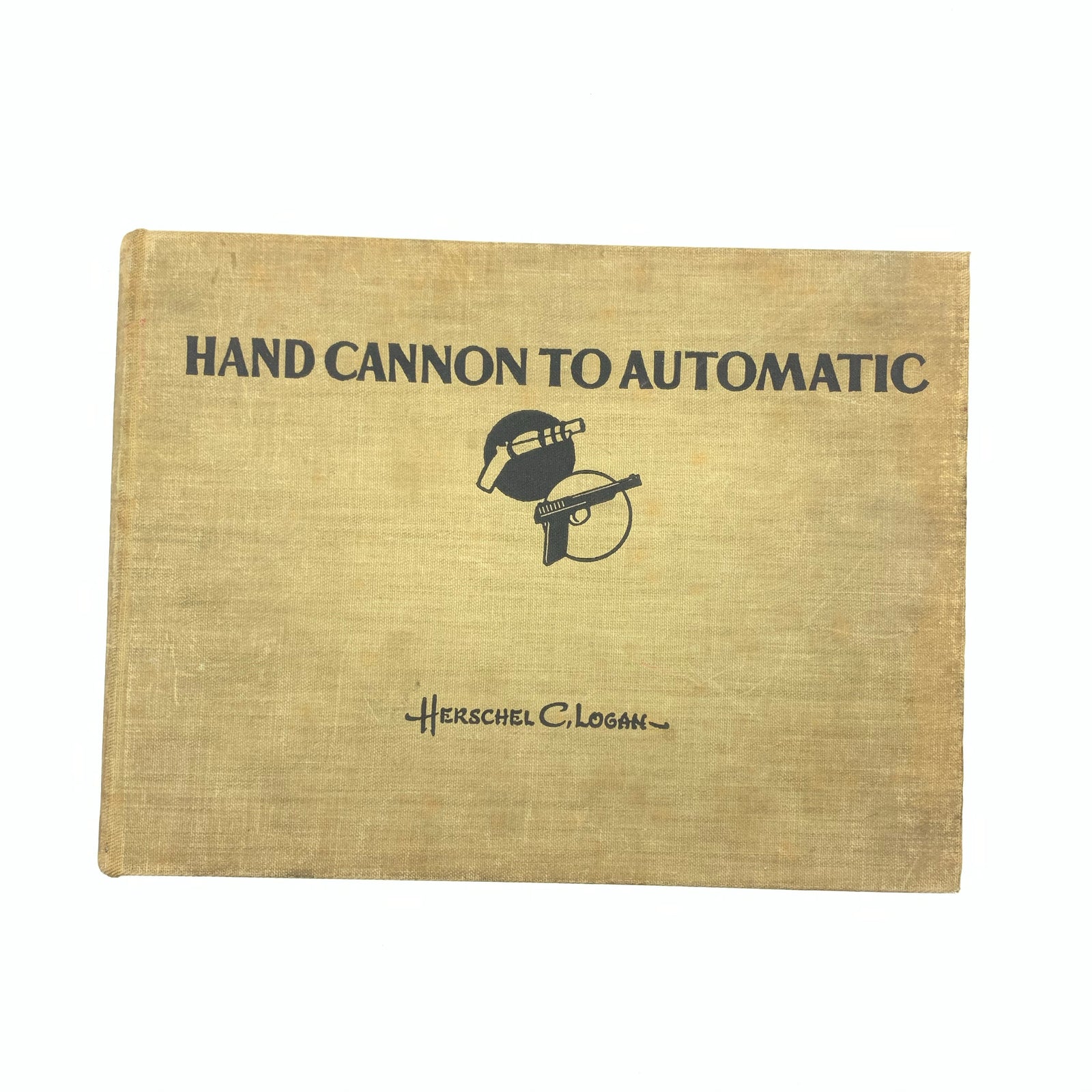 Hand Cannon to Automactic Herschel Logan HC 172 pgs Solid First Edition