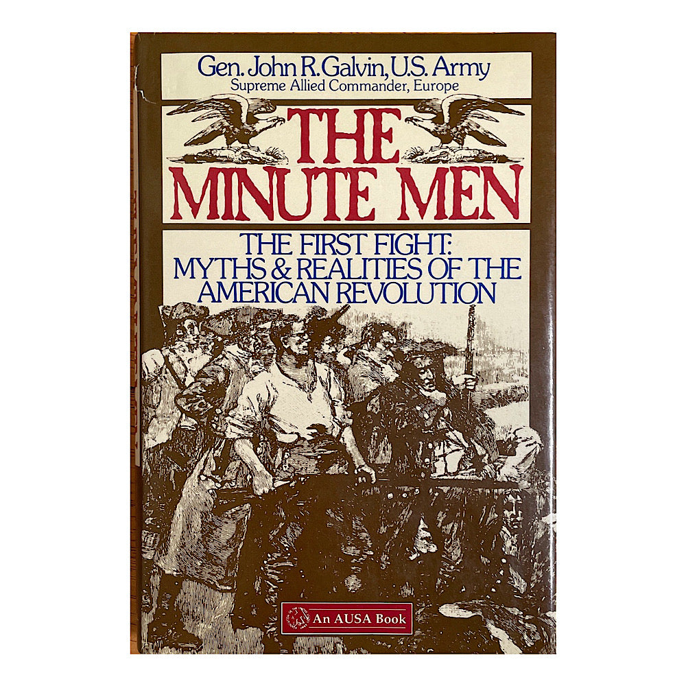The Minute Men: The First Fight &amp; Myth &amp; Realities of the American Revolution Gen John R Galvin U.S. Army H.C. 261 pgs D. J.