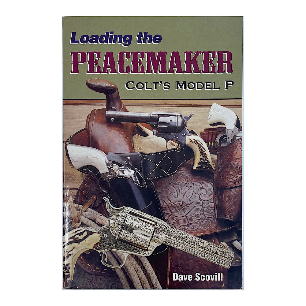 Loading the Peacemaker Colts Model Dave Scovill S.B. 227 pgs