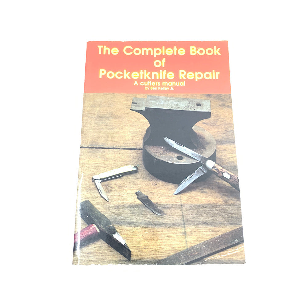 The Complete Book of Pocket Knife Repair A Cutlers Maunal Ben Kelley JR