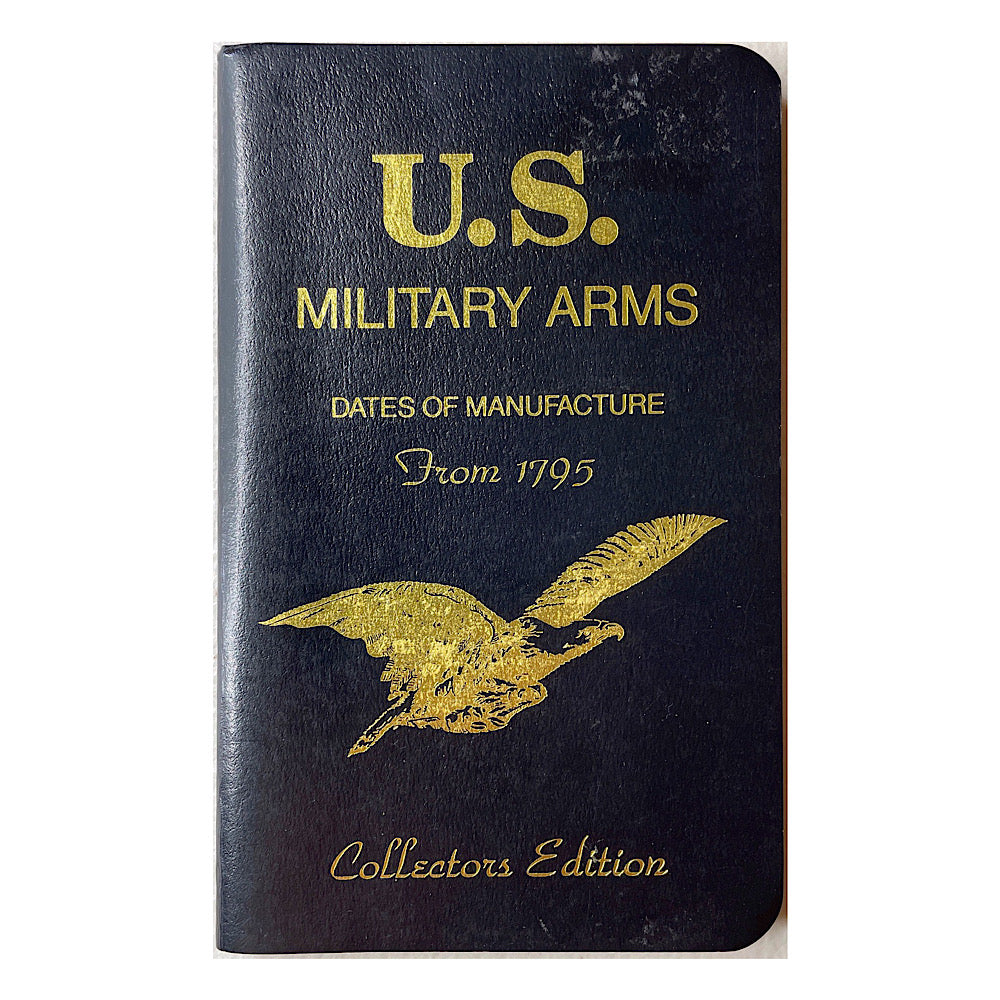 U.S. Military Arms Dates of Manufacture From 1795 Forward S.B. 62 pgs Mod Pocket size autographed