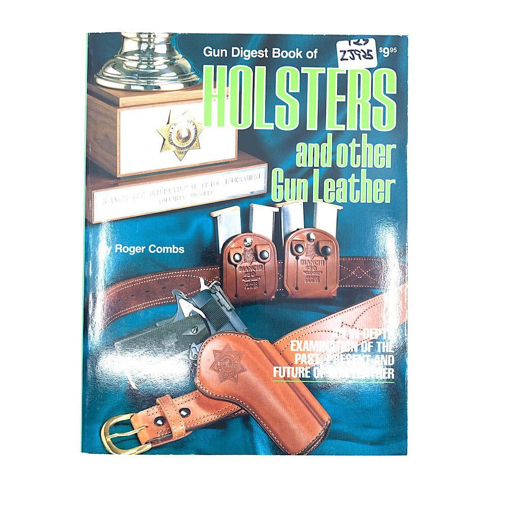 Gun Digest Book Of Holsters And Other Gun Leather Roger Combes 256 Pages
