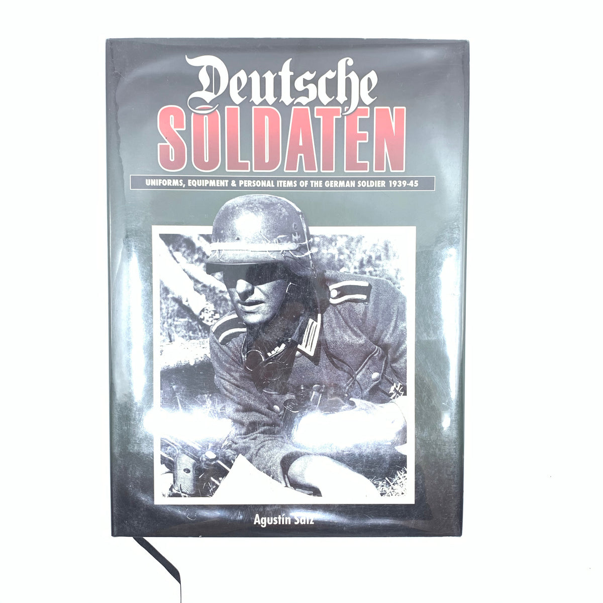 Deutsche Soldaten Uniforms Equipment &amp; Personal Items of the Geramn Soldier 1939 - 1945 Agustin Saiz HC with Dust Cover