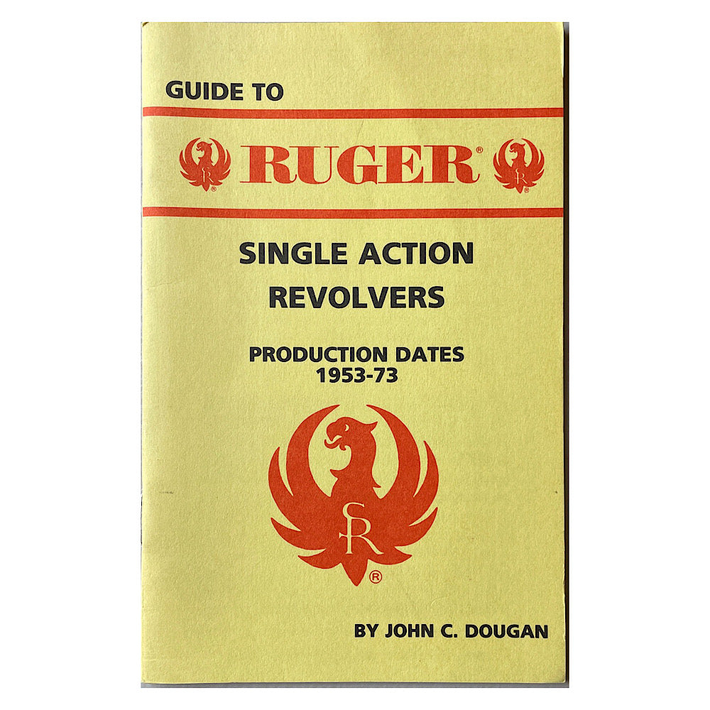 Guide to Ruger Single Action Revolver Production Dates 1953-73 J.C. Dougar Pocket size S.B. 25 pgs