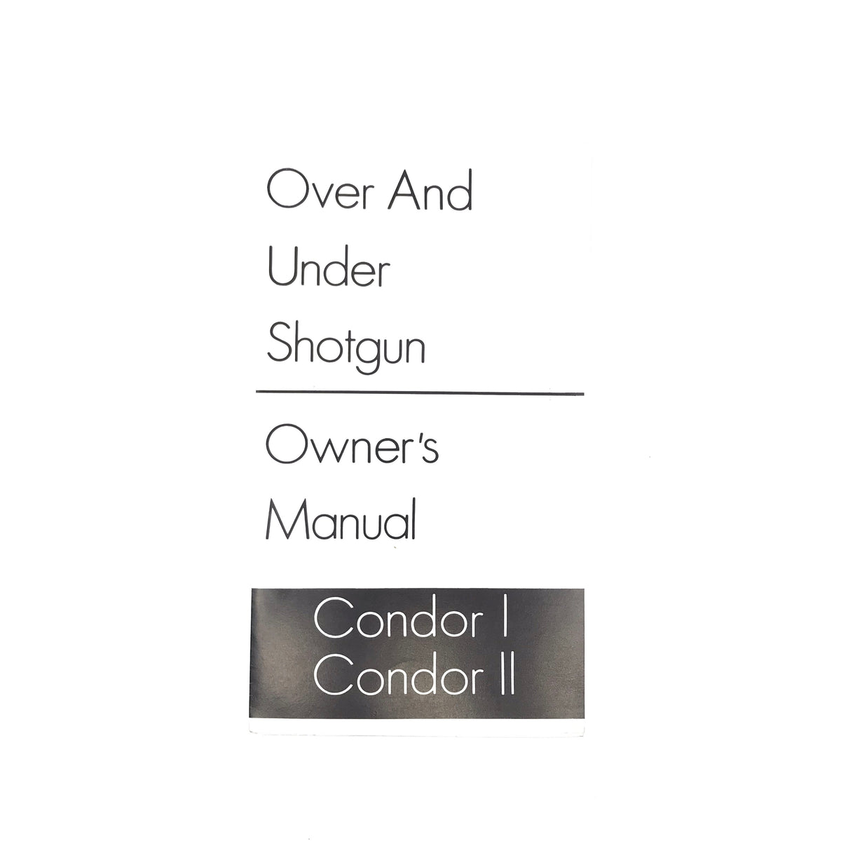 Condor I / Condor II Owner&#39;s Manual Over and Under Shotgun