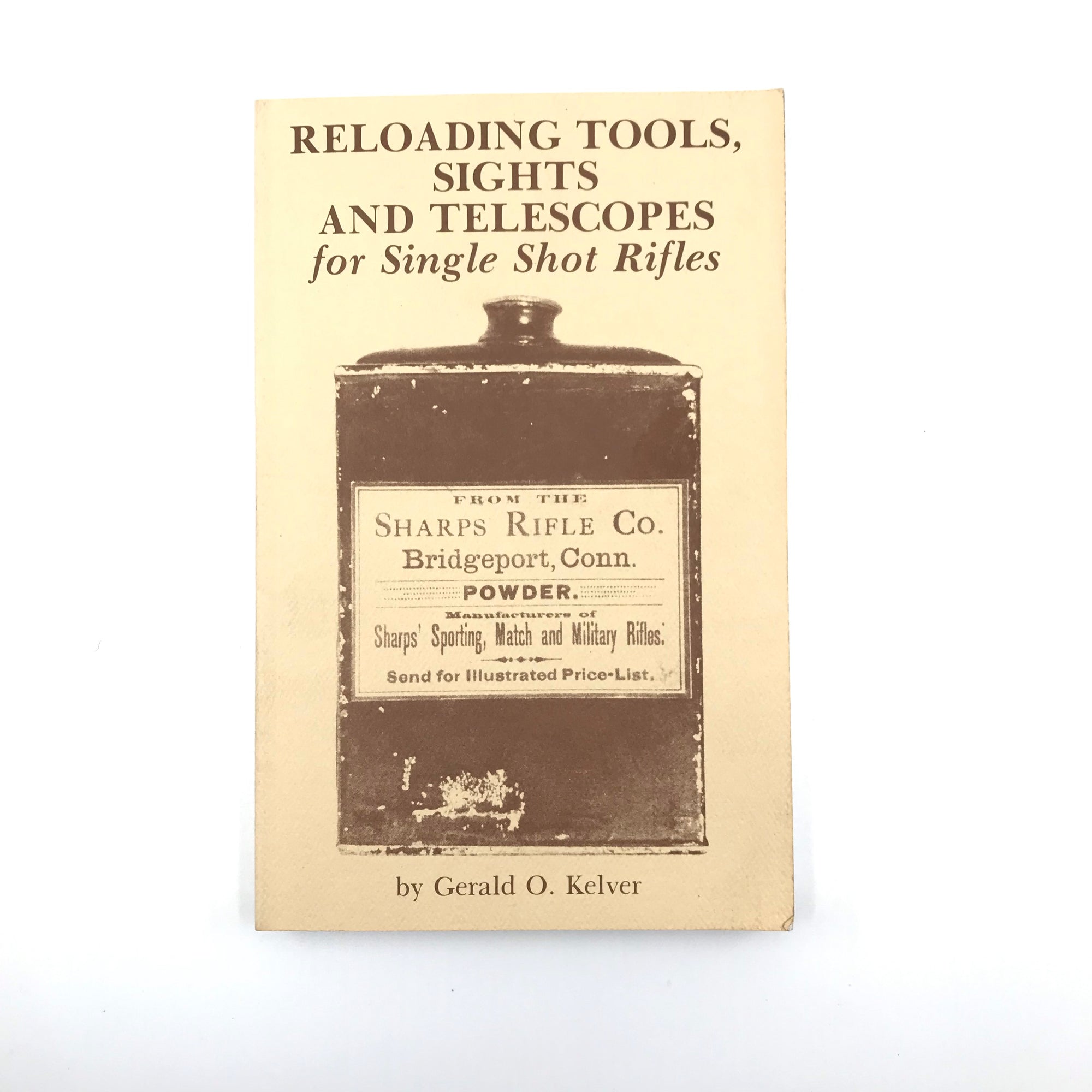 Reloading Tools Sights and Telescopes for Single Shot Rifles S.B. Gerald O Kelver 182 pgs.